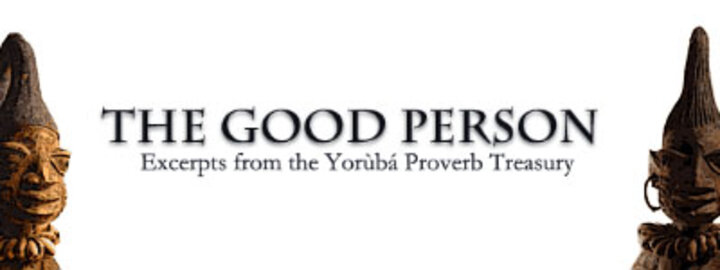 Promotional image for The Good Person, Yoruba proverbs.